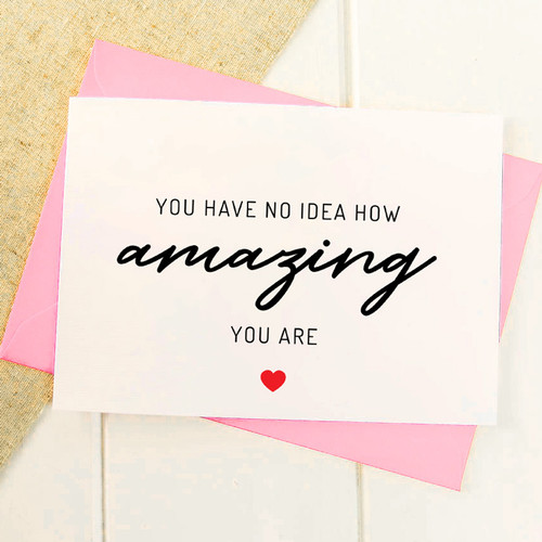 You Have No Idea How Amazing You Are Card