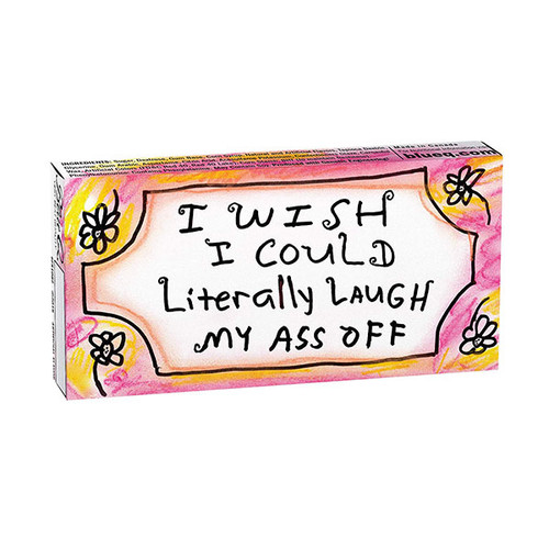 I Wish I Could Literally Laugh My Ass Off Gum