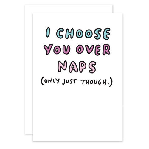 I Choose You Over Naps Card - Veronica Dearly