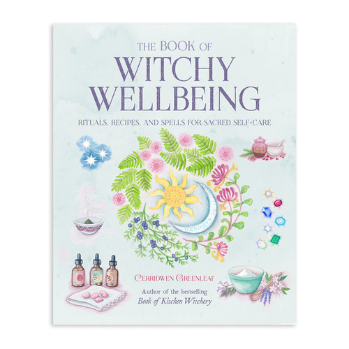 The Book of Witch Wellbeing - Rituals, Recipes, and Spells for Sacred Self-Care