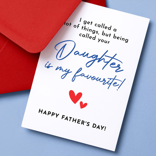 Being Called Your Daughter Is My Favourite! Father's Day Card