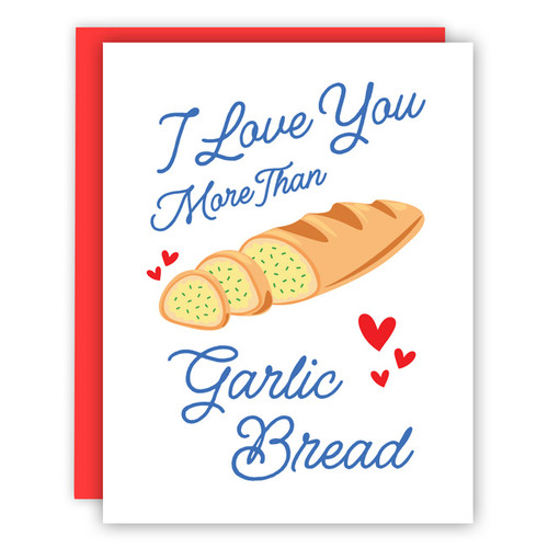I Love You More than Garlic Bread Card