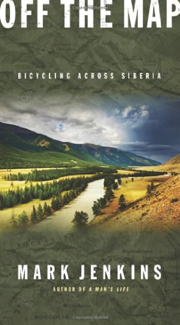 Off the Map: Bicycling Across Siberia Off the Map: Bicycling Across Siberia