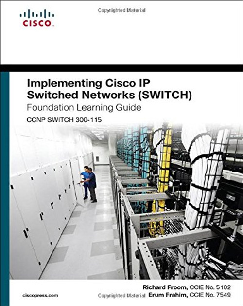 Implementing Cisco IP Switched Networks (SWITCH) Foundation Learning Guide: (CCNP SWITCH 300-115) (Foundation Learning Guides) Implementing Cisco IP Switched Networks (SWITCH) Foundation Learning Guide: (CCNP SWITCH 300-115) (Foundation Learning Guides)