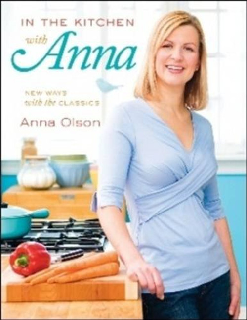 In the Kitchen with Anna: New Ways With the Classics