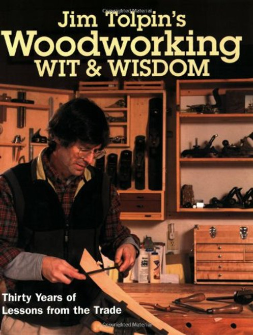 Jim Tolpin's Woodworking Wit & Wisdom (Popular Woodworking)