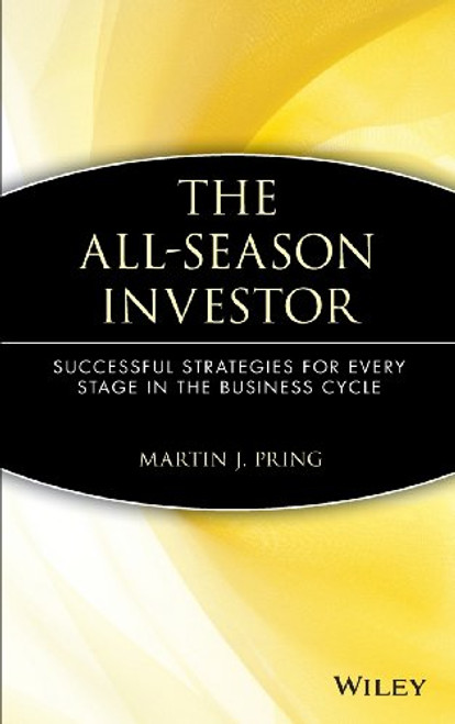 The All-Season Investor: Successful Strategies for Every Stage in the Business Cycle