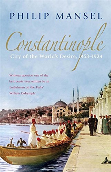 Constantinople: City of the World's Desire, 14531924