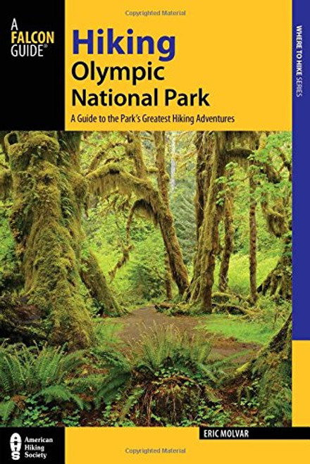 Hiking Olympic National Park: A Guide to the Park's Greatest Hiking Adventures (Regional Hiking Series)