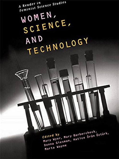 Women, Science and Technology: A Reader in Feminist Science Studies
