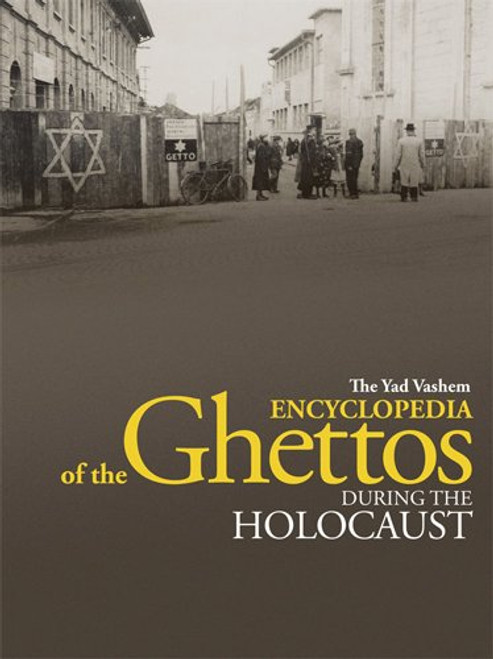 The Yad Vashem Encyclopedia of the Ghettos during the Holocaust