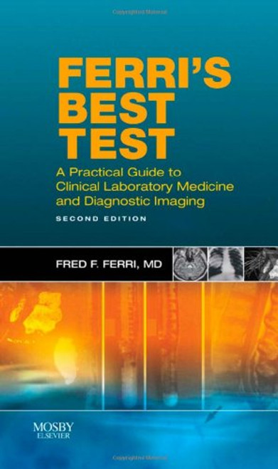 Ferri's Best Test: A Practical Guide to Laboratory Medicine and Diagnostic Imaging, 2e (Ferri's Medical Solutions)