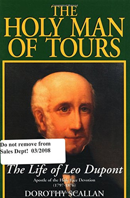 The Holy Man of Tours: The Life of Leo Dupont (1797-1876), Apostle of the Holy Face Devotion