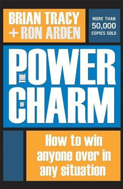 The Power of Charm: How to Win Anyone Over in Any Situation