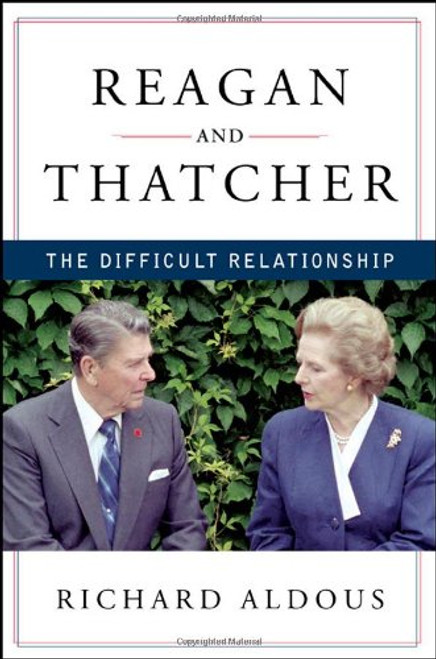 Reagan and Thatcher: The Difficult Relationship