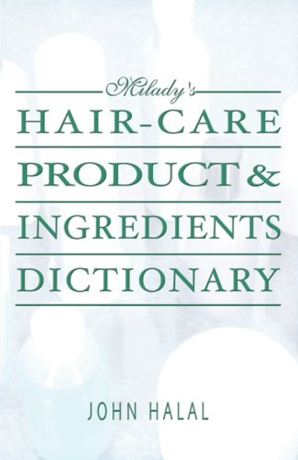 Hair Care Product and Ingredients Dictionary (MILADY'S HAIR CARE PRODUCT INGREDIENTS DICTIONARY)