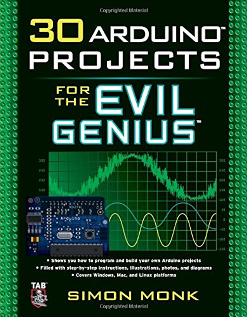 30 Arduino Projects for the Evil Genius 30 Arduino Projects for the Evil Genius