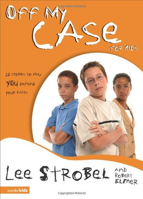 Off My Case for Kids: 12 Stories to Help You Defend Your Faith (Case for... Series for Kids) Off My Case for Kids: 12 Stories to Help You Defend Your Faith (Case for... Series for Kids)