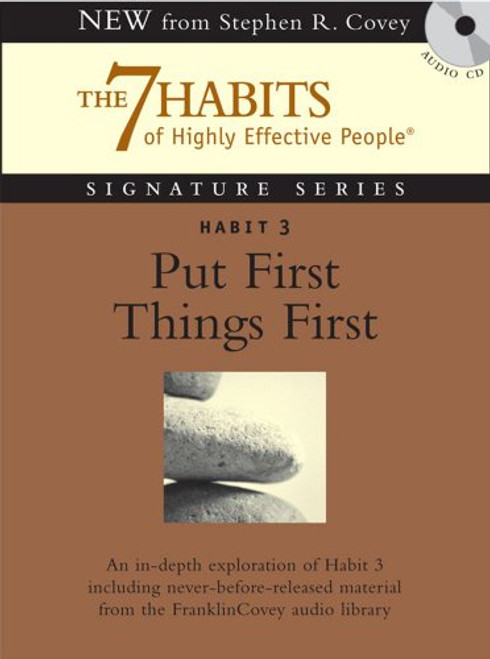 Habit 3 Put First Things First: The Habit of Integrity and Execution (7 Habits Of Highly Effective People Signature series)
