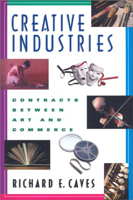 Creative Industries: Contracts between Art and Commerce (New Edition (2nd & Subsequent) / 1st Harvard University Pres)