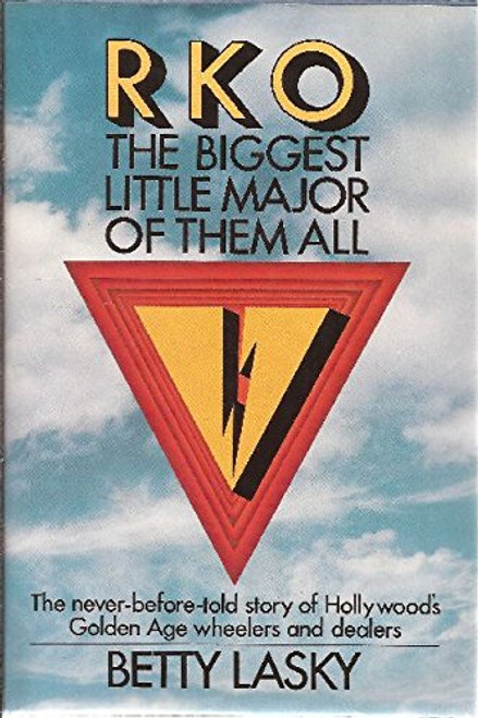 RKO: THE BIGGEST LITTLE MAJOR OF THEM ALL..The never-before-told story of Hollywood's Golden Age wheelers and dealers RKO: THE BIGGEST LITTLE MAJOR OF THEM ALL..The never-before-told story of Hollywood's Golden Age wheelers and dealers