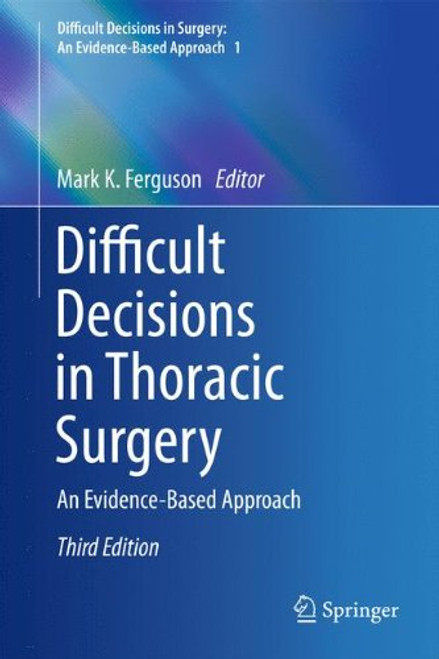 Difficult Decisions in Thoracic Surgery: An Evidence-Based Approach (Difficult Decisions in Surgery: An Evidence-Based Approach)