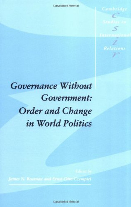 Governance without Government: Order and Change in World Politics (Cambridge Studies in International Relations)
