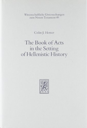 The Book of Acts in the Setting of Hellenistic History (Wissenschaftliche Untersuchungen Zum Neuen Testament)