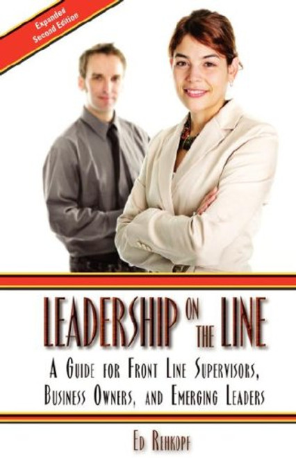 Leadership on the Line:  A Guide for Front Line Supervisors, Business Owners, and Emerging  Leaders, 2nd Edition