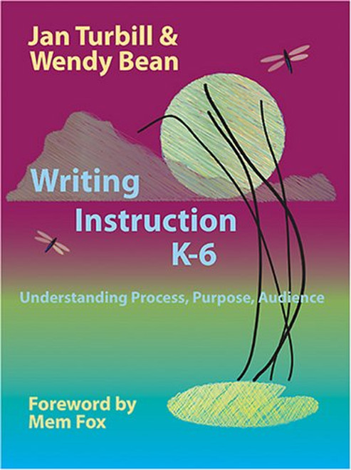 Writing Instruction K-6: Understanding Process, Purpose, Audience