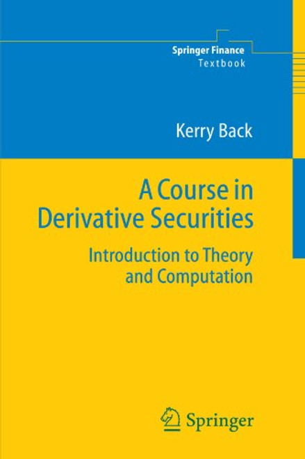 A Course in Derivative Securities: Introduction to Theory and Computation (Springer Finance)