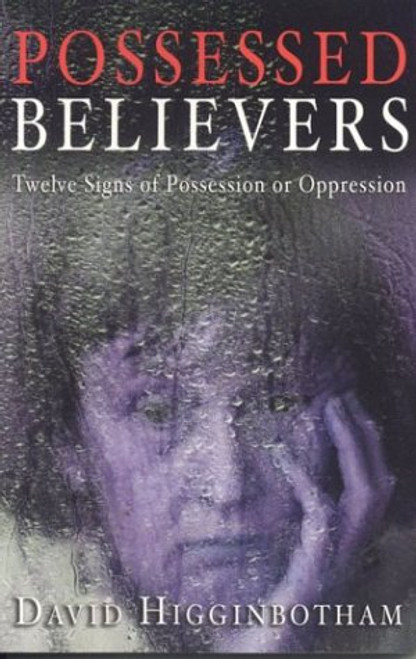 Possessed Believers: Twelve Signs of Possession or Oppression