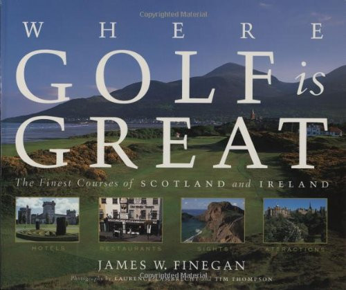 Where Golf Is Great: The Finest Courses of Scotland and Ireland