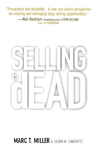 Selling is Dead: Moving Beyond Traditional Sales Roles and Practices to Revitalize Growth