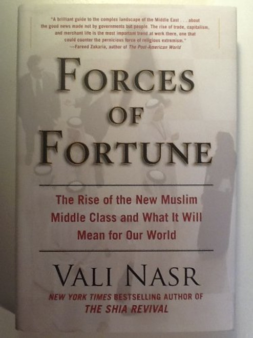 Forces of Fortune: The Rise of the New Muslim Middle Class and What It Will Mean for Our World Forces of Fortune: The Rise of the New Muslim Middle Class and What It Will Mean for Our World