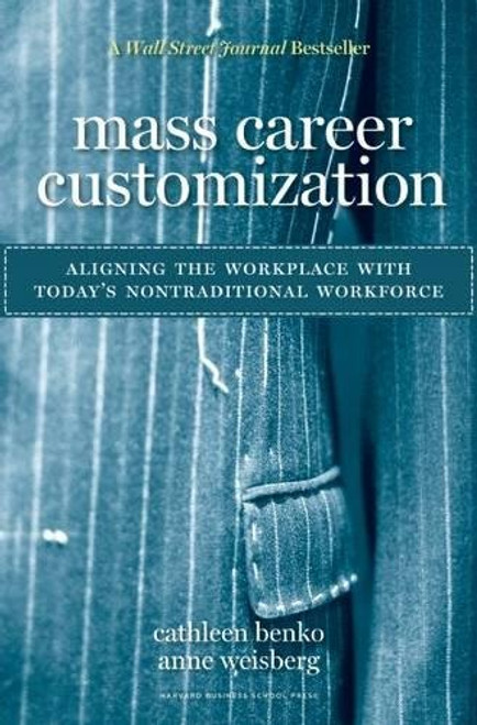 Mass Career Customization: Aligning the Workplace With Today's Nontraditional Workforce