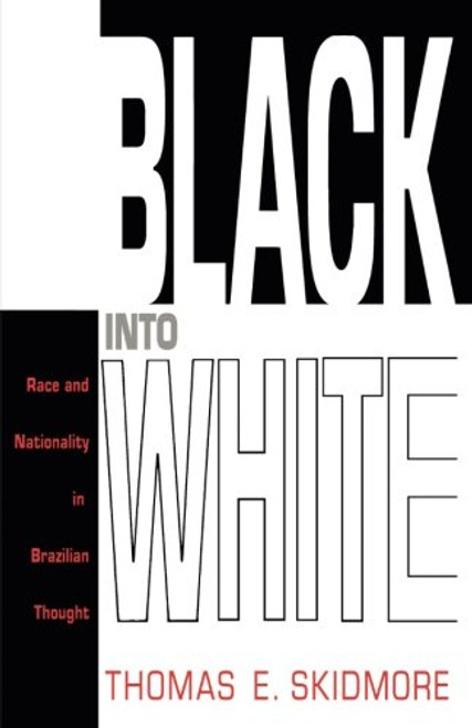 Black into White: Race and Nationality in Brazilian Thought Black into White: Race and Nationality in Brazilian Thought