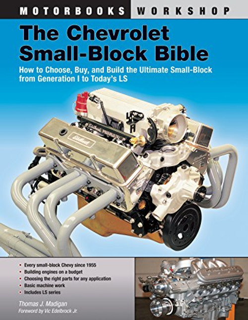 The Chevrolet Small-Block Bible: How to Choose, Buy and Build the Ultimate Small-Block from Generation I to Today's LS (Motorbooks Workshop)