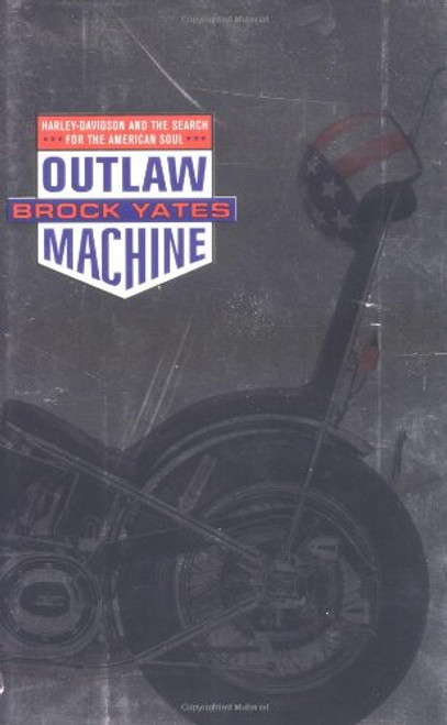Outlaw Machine: Harley Davidson and the Search for the American Soul