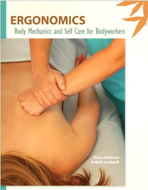 Ergonomics: Body Mechanics and Self Care for Bodyworkers Ergonomics: Body Mechanics and Self Care for Bodyworkers