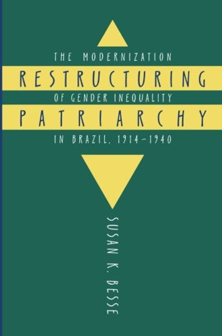 Restructuring Patriarchy: The Modernization of Gender Inequality in Brazil, 1914-1940
