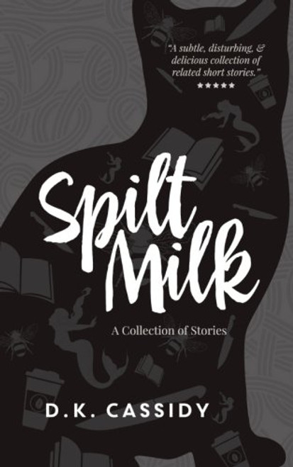 Spilt Milk: A Collection of Stories