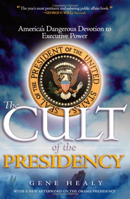 The Cult of the Presidency, Updated: America's Dangerous Devotion to Executive Power