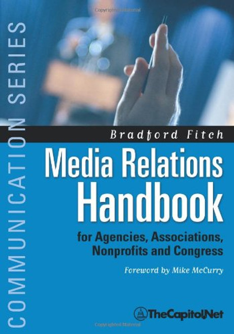 Media Relations Handbook: For Agencies, Associations, Nonprofits and Congress - The Big Blue Book (Communication Series)