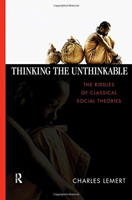 Thinking the Unthinkable: The Riddles of Classical Social Theories