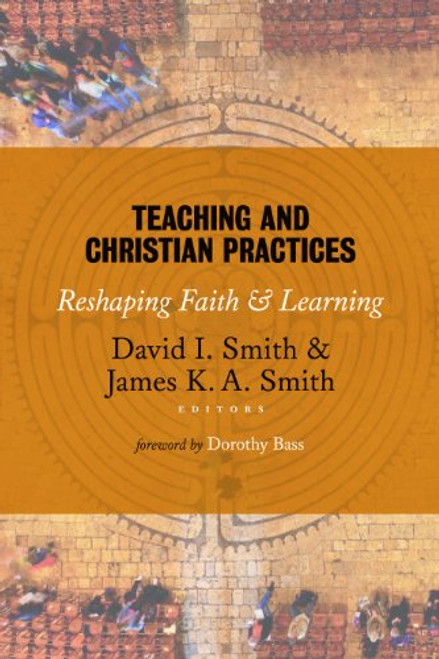 Teaching and Christian Practices: Reshaping Faith and Learning