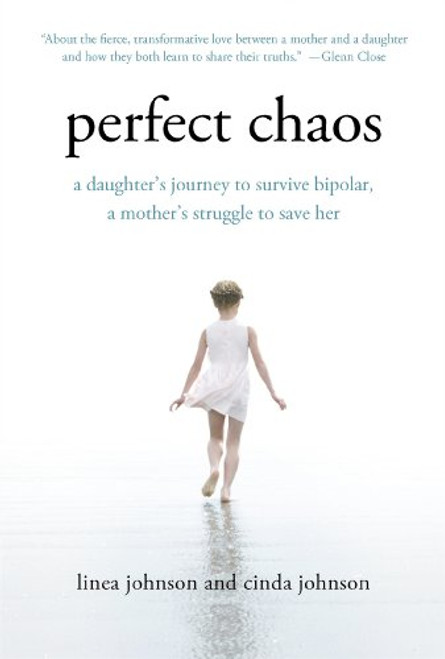 Perfect Chaos: A Daughter's Journey to Survive Bipolar, a Mother's Struggle to Save Her Perfect Chaos: A Daughter's Journey to Survive Bipolar, a Mother's Struggle to Save Her