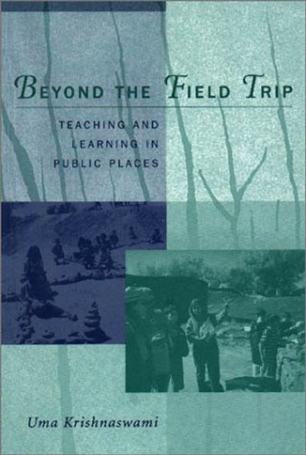 Beyond the Field Trip: Teaching and Learning in Public Places Beyond the Field Trip: Teaching and Learning in Public Places