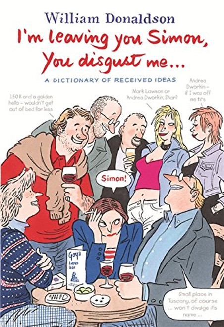 I'm Leaving You, Simon - You Disgust Me: The Dictionary of Received Ideas