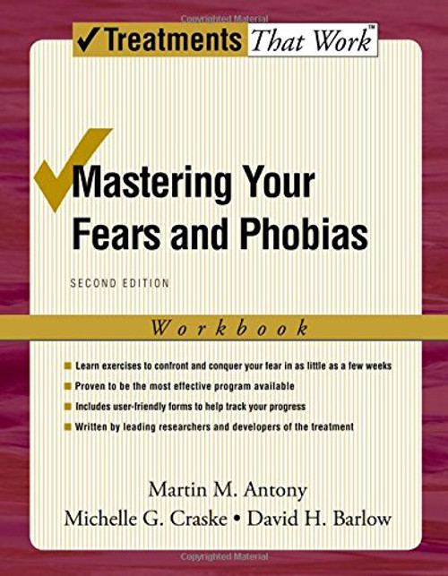 Mastering Your Fears and Phobias: Workbook, 2nd Edition (Treatments That Work)